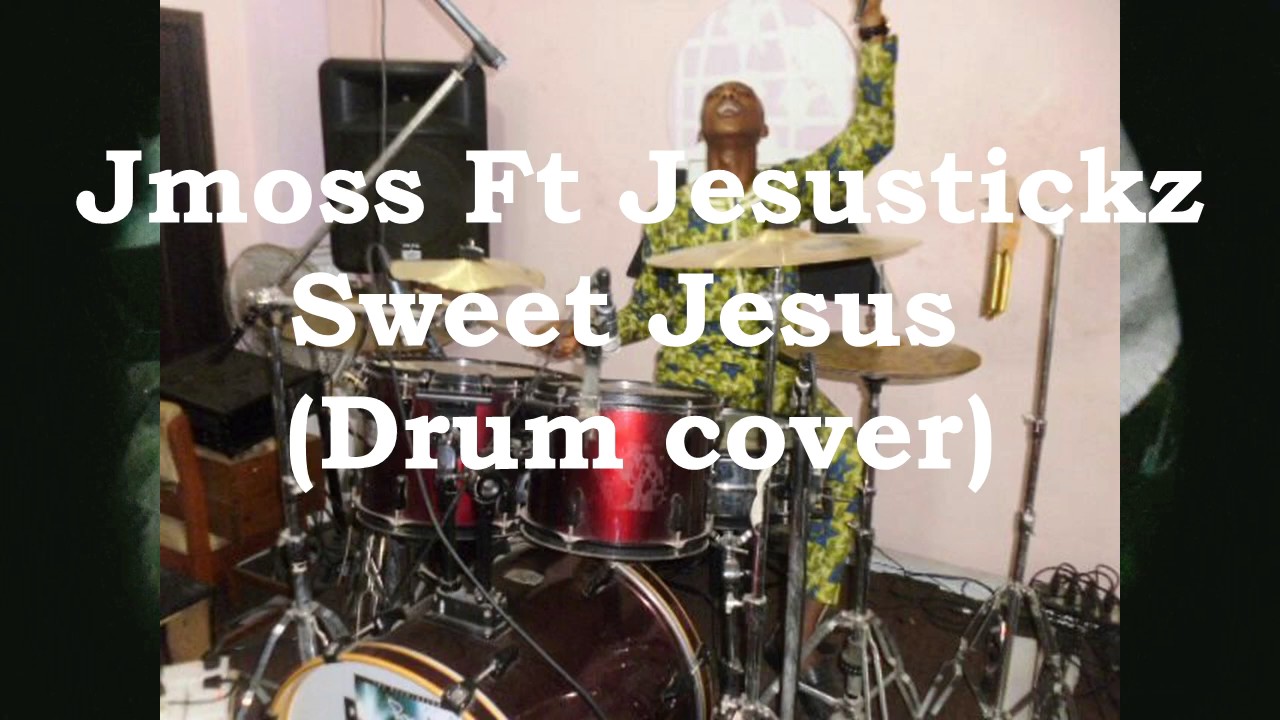 Jmoss Sweet Jesus (Drum cover) by Jesustickz YouTube