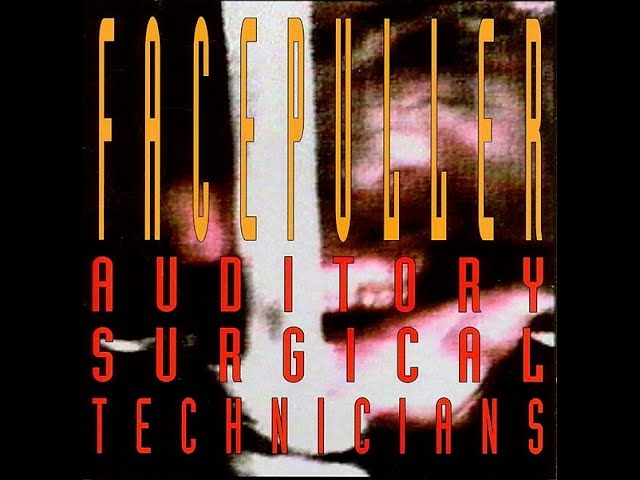 Watch Facepuller - Auditory Surgical Technicians (1993) FULL ALBUM on YouTube Watch Facepuller - Auditory Surgical Technicians (1993) FULL ALBUM on YouTube