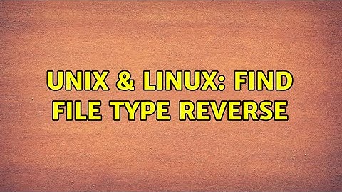 Unix & Linux: Find file type reverse (2 Solutions!!)