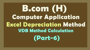 VDB Method Depreciation in Excel - How to calculate in Excel B.com (H) Computer Application