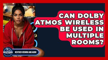 Can Dolby Atmos Wireless Be Used In Multiple Rooms? - NextGen Viewing and Audio