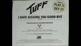 I Hate Kissing You Goodbye  Tuff
