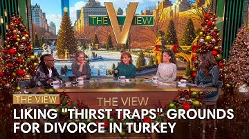 Liking "Thirst Traps" Grounds For Divorce In Turkey | The View