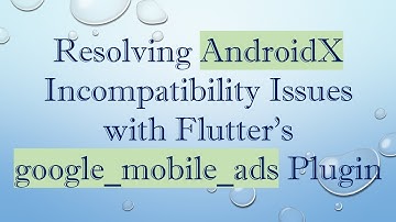 Resolving AndroidX Incompatibility Issues with Flutter