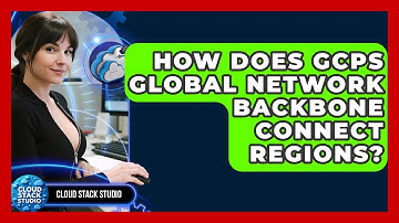 How Does GCPs Global Network Backbone Connect Regions? - Cloud Stack Studio