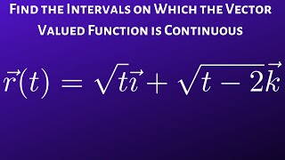 Intervals on Which Vector Valued Function is Continuous Example with Square Roots