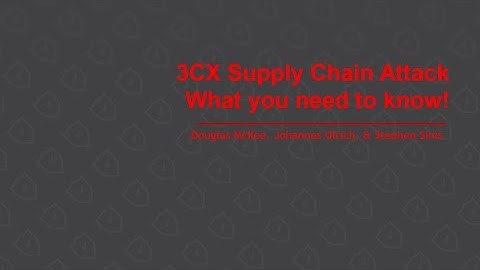 3CX Supply Chain Attack - What you need to know!