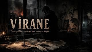 Virane “Sen Gittin, Içimde Bir Virane Kaldı.”