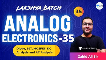 Analog Electronics - 35 (Diode, BJT, MOSFET: DC and AC Analysis) | L35 | Lakshya Batch | GATE 2022
