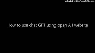 How to use chat GPT using open A I website