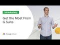 How to Get the Most From Your G Suite Investment (Cloud Next '19)