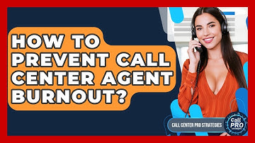 How To Prevent Call Center Agent Burnout? - Call Center Pro Strategies