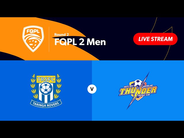 FQPL 2 Men Round 2 - Taringa Rovers vs. SWQ Thunder