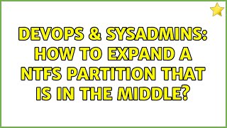 DevOps & SysAdmins: How to expand a NTFS partition that is in the middle? (2 Solutions!!)