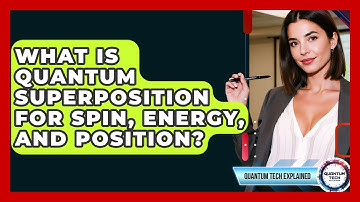 What Is Quantum Superposition For Spin, Energy, And Position? - Quantum Tech Explained