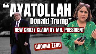 Dont Look For Logic In Trump From President To Ayatollah? Trumps Shocking Iran Claim Barkha