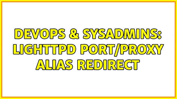 DevOps & SysAdmins: Lighttpd Port/Proxy Alias Redirect