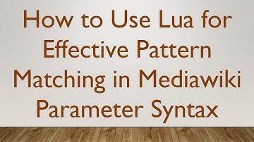 How to Use Lua for Effective Pattern Matching in Mediawiki Parameter Syntax
