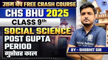 CHS BHU 2025 Class 9th Free Crash Course | Social Science | Post Gupta Period | Shobhit Sir