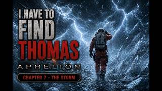 I Have To Find Thomas | Aphelion Chapter 7 - The Storm