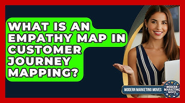 What Is An Empathy Map In Customer Journey Mapping? - Modern Marketing Moves