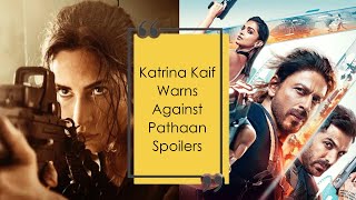 Katrina Kaif Warns Against Pathaan Spoilers