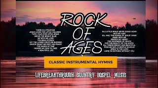 ROCK OF AGES /CLASSIC INSTRUMENTAL HYMNS/LIFEBREAKTHROUGH COUNTRY GOSPEL MUSIC