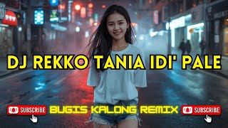 DJ REKKO TANIA IDI' PALE || Bugis Kalong Remix Viral Terbaru 2026