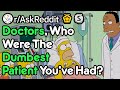 How Are These Patients Are So Dumb? (Doctor Stories r/AskReddit)