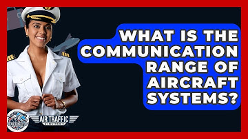 What Is The Communication Range Of Aircraft Systems? - Air Traffic Insider