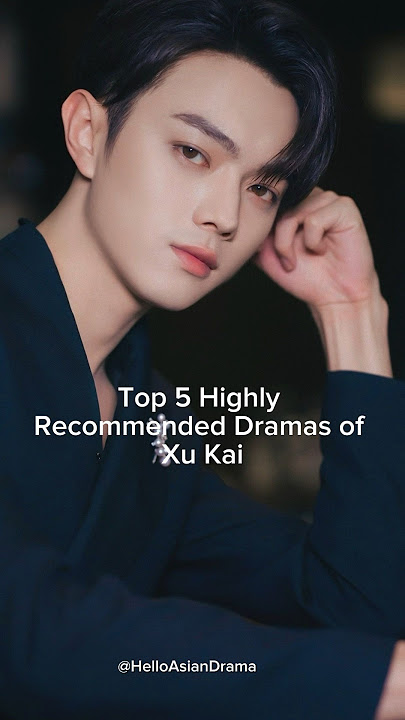 Top 5 Highly Recommended Dramas of Xu Kai #cdrama #cdramashorts #cdrama2024 #xukai #asbeautifulasyou