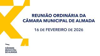 Reunio Ordinria Da Cmara Municipal De Almada  16 De Fevereiro De 2026