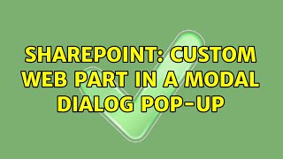 Sharepoint: Custom web part in a modal dialog pop-up (3 Solutions!!)