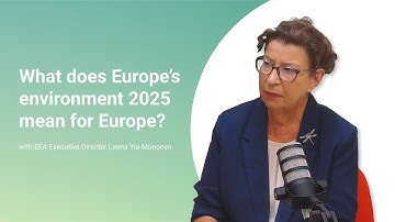 EPISODE 1 - What does Europe’s environment 2025 mean for Europe?