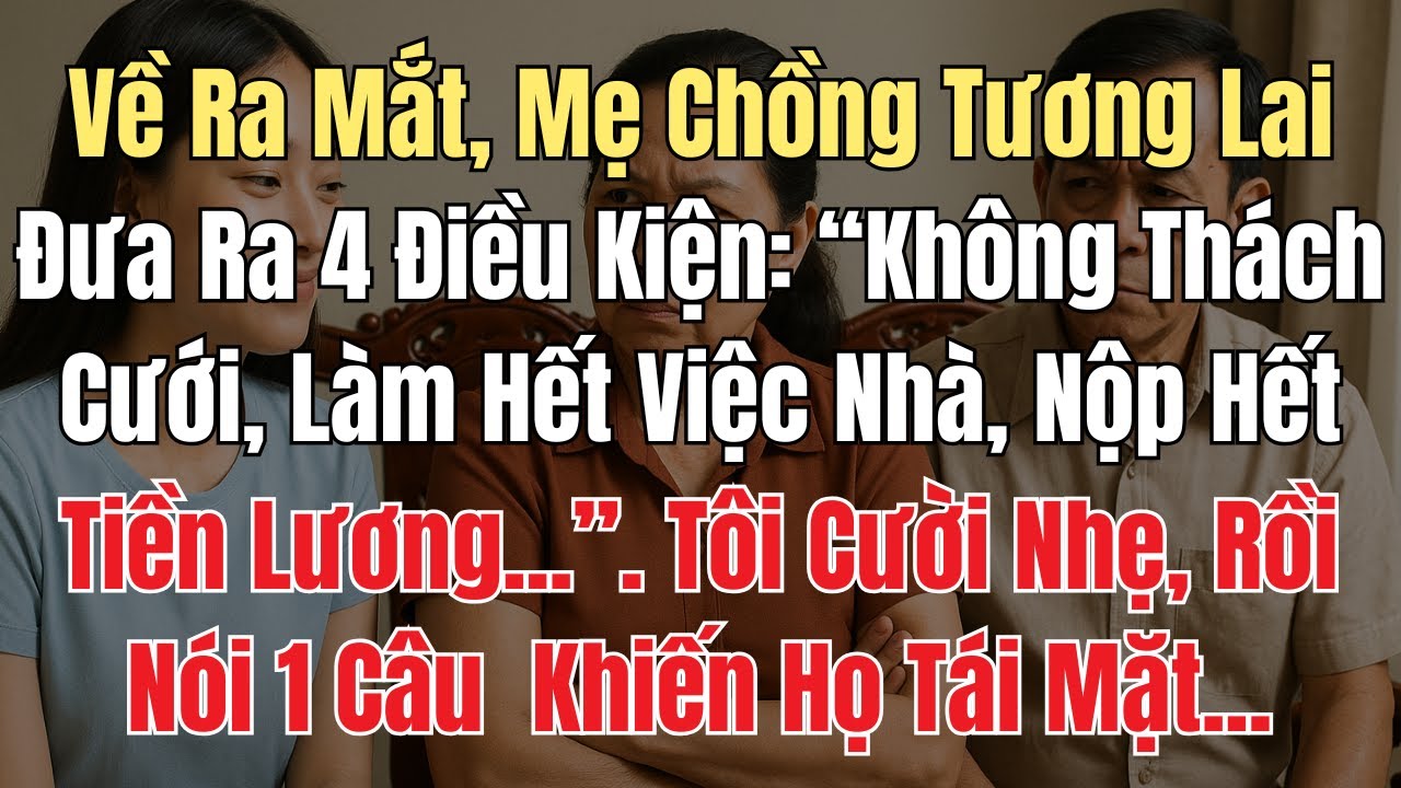 Về Ra Mắt, Mẹ Chồng Tương Lai Đưa Ra 4 Điều Kiện: Không Thách Cưới, Làm Hết Việc Nhà, Nộp Hết Tiền..