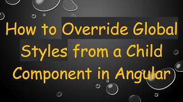 How to Override Global Styles from a Child Component in Angular