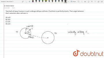 Two balls of equal masses m each undergo oblique collision. If colision is perfectly elastic, th...