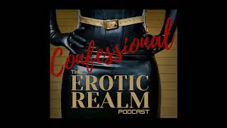 #55 The Erotic Realm Confessional #4: Live Festival Confessions & Kinky Desires