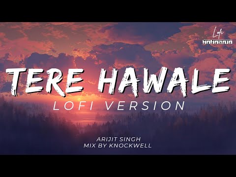 Tere Hawale (LoFi Version By @Knockwell) | Arijit Singh | Laal Singh Chaddha | Trending Love Song
