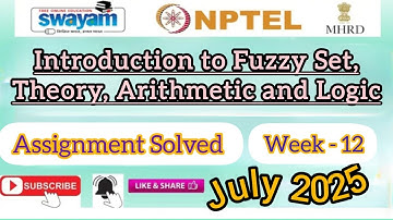 Introduction to Fuzzy Set Theory,Arithmetic and Logic Assignment-12 Answer#NPTELASSIGNMENTS#July2025