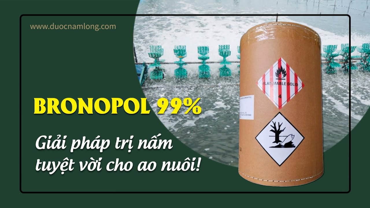 BRONOPOL 99% – Giải pháp trị nấm tuyệt vời cho ao nuôi