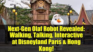 Next-Gen Olaf Robot Revealed Walking, Talking, Interactive At Disneyland Paris & Hong Kong