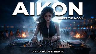 🌙 AIKON – Under The Moon | Afro House Remix