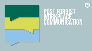 The Post-Fordist Workplace Communication