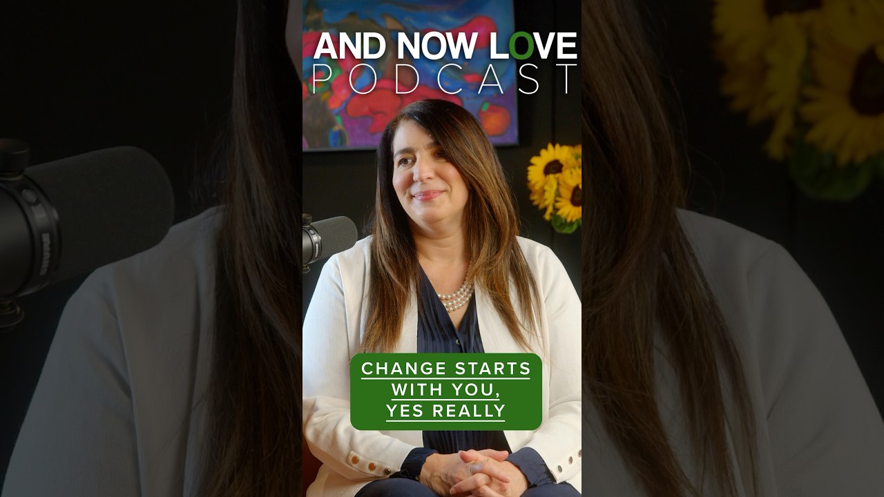 Dr. Loren Weiner - Change Starts With You—Yes, Really - And Now Love Podcast #podcast #shorts