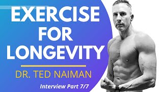 Exercise For Longevity | Dr Ted Naiman Ep 7