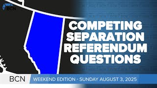 Dueling AB separation referendum questions  l Aug 3, 2025 l BCN Weekend Edition