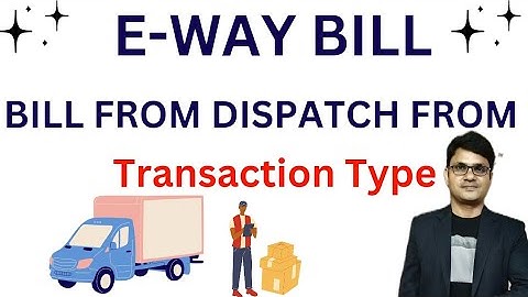 Bill From Dispatch From Transaction type in E-way bill |Bill From Dispatch Form ka E-way कैसे बनाएं