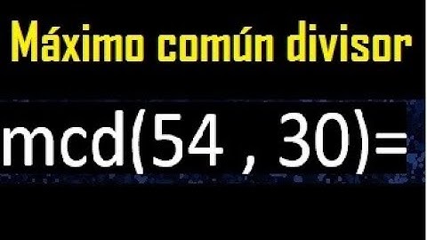 mcd 54 y 30 , maximo comun divisor , como se halla , ejemplos
