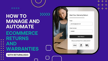 How to Manage and Automate Ecommerce Returns and Warranties with ReturnLogic